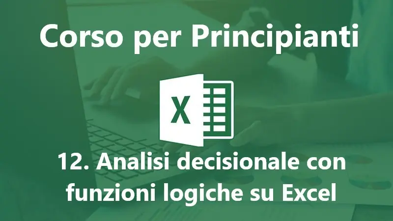 Corso Excel Gratis: Analisi decisionale con funzioni logiche